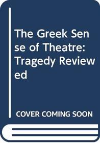 The Greek Sense of Theatre: Tragedy Reviewed