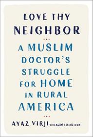 Love Thy Neighbor: A Muslim Doctor's Struggle for Home in Rural America