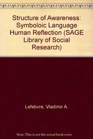 Structure of Awareness: Symboloic Language Human Reflection (SAGE Library of Social Research)