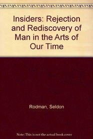 The Insiders: Rejection and Rediscovery of Man in the Arts of Our Time