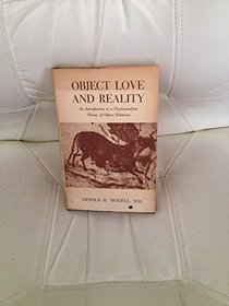 Object Love and Reality: An Introduction to a Psychoanalytic Theory of Object Relations