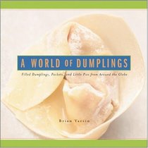 A World of Dumplings: Filled Dumplings, Pockets & Little Pies from around the Globe