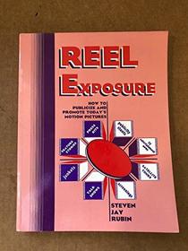 Reel Exposure: How to Publicize and Promote Today's Motion Pictures