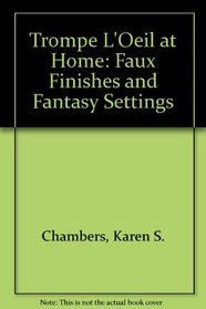 Trompe L'Oeil at Home: Faux Finishes and Fantasy Settings