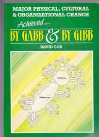 By Gabb and by Gibb: Major Physical, Cultural and Organizational Change Achieved