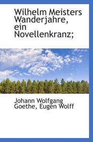 Wilhelm Meisters Wanderjahre, ein Novellenkranz; (German Edition)