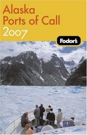 Fodor's Alaska Ports of Call 2007 (Fodor's Gold Guides)