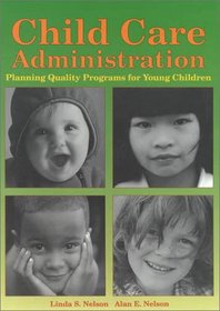 Child Care Administration: Planning Quality Programs for Young Children