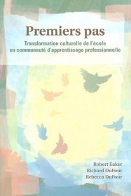 Premiers Pas: Transformation Culturelle de L'Ecole En Communaute D'Appretissage Professionnelle (French Edition)