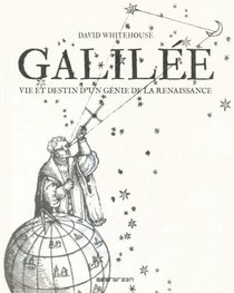Galile : Vie et destin d'un gnie de la renaissance