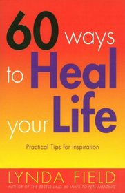 60 Ways to Heal Your Life: Practical Tips for Daily Inspiration