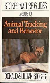 A Guide to Animal Tracking and Behavior (Stokes Nature Guides)