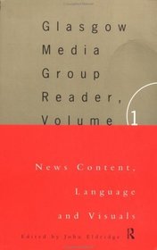 The Glasgow Media Group Reader, Vol. I: News Content, Langauge and Visuals (Communication and Society)