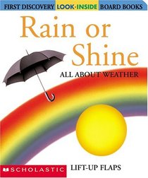 Rain or Shine: All About Weather (First Discovery Look-Inside Board Book Series)