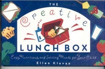 Creative Lunch Box, The : Easy, Nutritious, and Inviting Meals for Your Child
