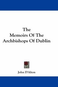The Memoirs Of The Archbishops Of Dublin