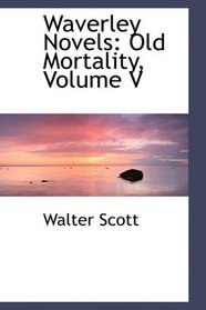 Waverley Novels: Old Mortality, Volume V