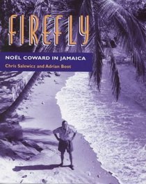 Firefly: Nol Coward in Jamaica ; original photographs by Nol Coward and others from the archives of the Nol Coward estate