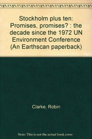 Stockholm plus ten: Promises, promises? : the decade since the 1972 UN Environment Conference (An Earthscan paperback)