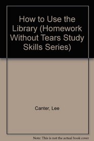 How to Use the Library (Homework Without Tears Study Skills Series)