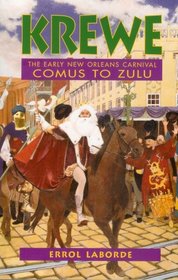 Krewe: The Early New Orleans Carnival Comus to Zulu