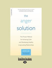 The Anger Solution (EasyRead Large Edition): The Proven Method for Achieving Calm and Developing Healthy, Long-lasting Relationships
