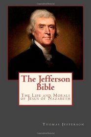 The Jefferson Bible: The Life and Morals of Jesus of Nazareth