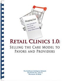 Retail Clinics 1.0: Selling the Care Model to Payors and Providers