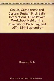 Circuit, Component and System Design: Fifth Bath International Fluid Power Workshop, Held at the University of Bath, England, 16Th-18th September (Wiley ... in Communication and Distributed Systems)