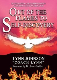 Out of the Flames to Self-discovery: Motivational Self-improvement Coaching and Success Guide