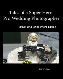 Tales of a Super Hero Pro Wedding Photographer: Black and White Edition