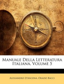 Manuale Della Letteratura Italiana, Volume 5 (Italian Edition)
