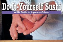 Do-It-Yourself Sushi (A DIY Guide to Japanese Cuisine)