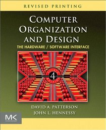 Computer Organization and Design, Revised Fourth Edition, Fourth Edition: The Hardware/Software Interface (The Morgan Kaufmann Series in Computer Architecture and Design)