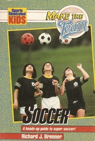 Make the Team: Soccer : A Heads-Up Guide to Super Soccer