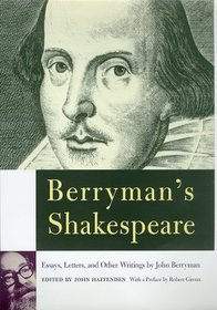 Berryman's Shakespeare : Essays, Letters, and Other Writings