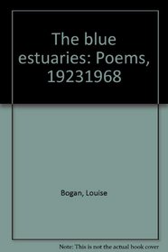 The blue estuaries Poems 19231968, Louise Bogan. 0374907501)