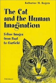 The Cat and the Human Imagination : Feline Images from Bast to Garfield