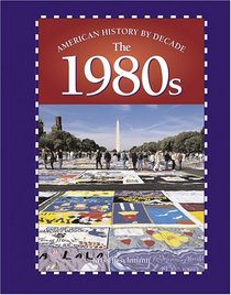 American History by Decade - The 1980s (American History by Decade)