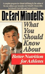 Dr. Earl Mindell's What You Should Know About Better Nutrition for Athletes (Dr.Earl Mindell)
