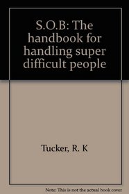 S.O.B: The handbook for handling super difficult people