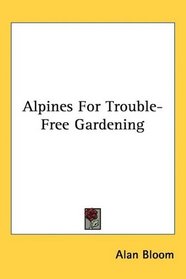 Alpines For Trouble-Free Gardening