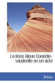 La Rose Bleue Comdie-vaudeville en un acte (French Edition)