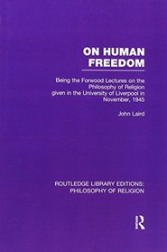 On Human Freedom: Being the Forwood Lectures on the Philosophy of Religion given in the University of Liverpool in November, 1945 (Routledge Library Editions: Philosophy of Religion)