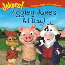 Piggley Jokes All Day!: A Lift-the-Flap and Laugh Book (Jakers!)