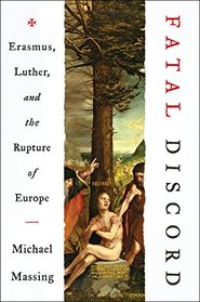 Fatal Discord: Erasmus, Luther, and the Rupture of Europe