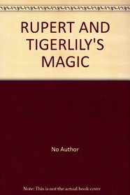 RUPERT AND TIGERLILY'S MAGIC