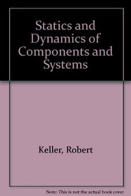 Statics and Dynamics of Components and Systems