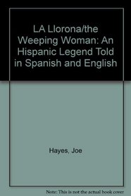 LA Llorona/the Weeping Woman: An Hispanic Legend Told in Spanish and English