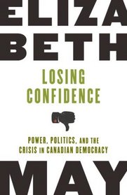 Losing Confidence: Power, Politics and the Crisis in Canadian Democracy